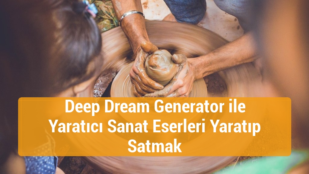 Deep Dream Generator ile Yaratıcı Sanat Eserleri Yaratıp Satmak