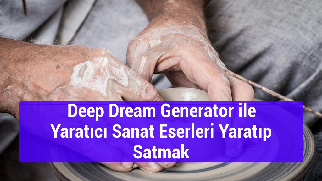 Deep Dream Generator ile Yaratıcı Sanat Eserleri Yaratıp Satmak