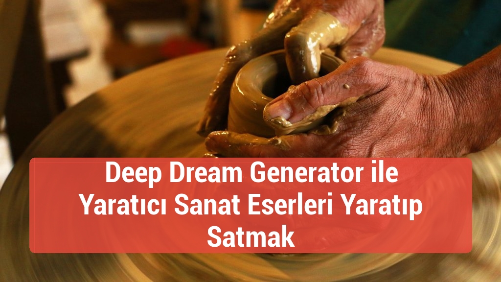 Deep Dream Generator ile Yaratıcı Sanat Eserleri Yaratıp Satmak