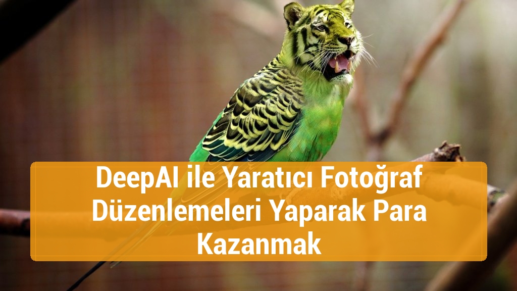 DeepAI ile Yaratıcı Fotoğraf Düzenlemeleri Yaparak Para Kazanmak