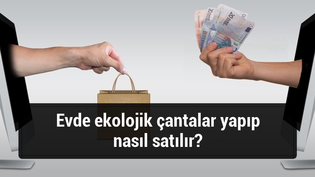 Evde ekolojik çantalar yapıp nasıl satılır?