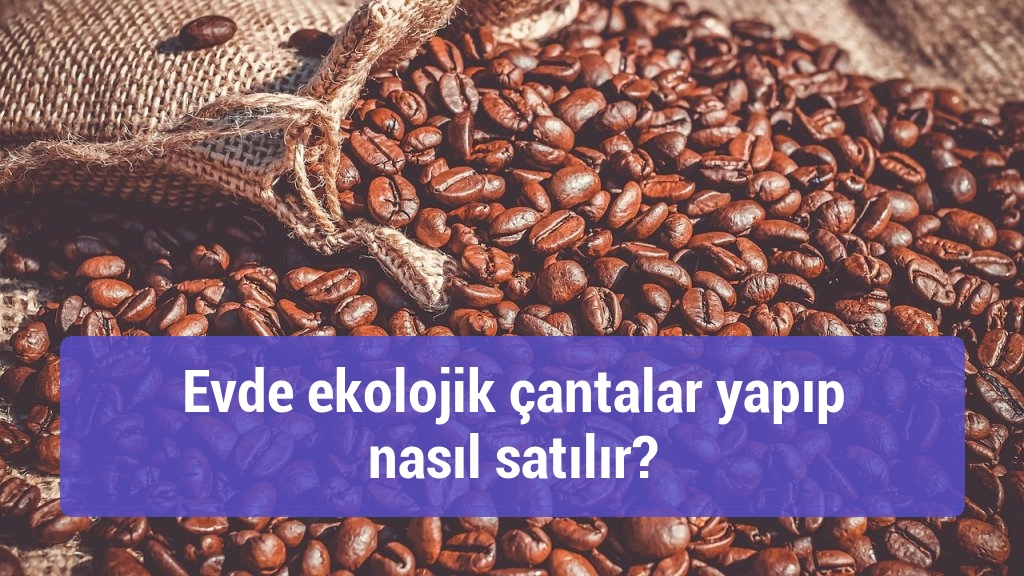 Evde ekolojik çantalar yapıp nasıl satılır?