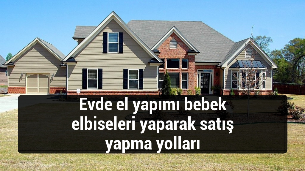 Evde el yapımı bebek elbiseleri yaparak satış yapma yolları