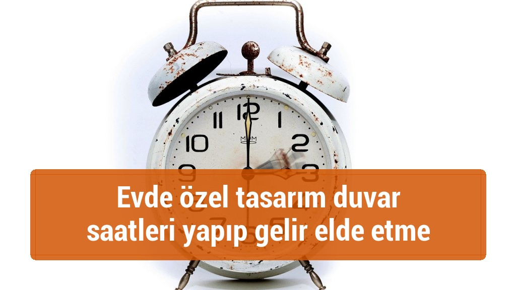 Evde özel tasarım duvar saatleri yapıp gelir elde etme