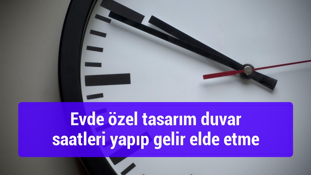 Evde özel tasarım duvar saatleri yapıp gelir elde etme