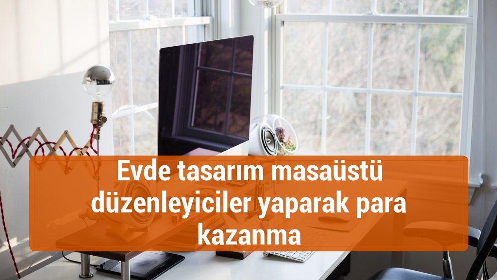 Evde tasarım masaüstü düzenleyiciler yaparak para kazanma