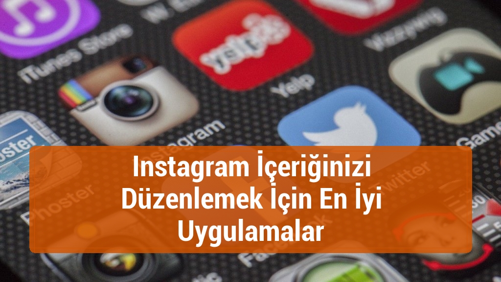 Instagram İçeriğinizi Düzenlemek İçin En İyi Uygulamalar