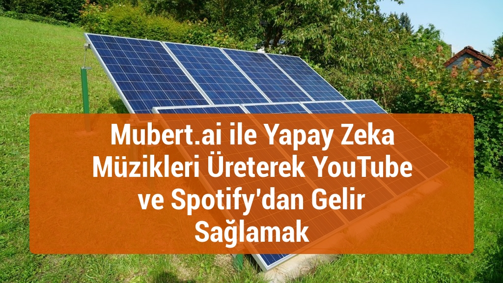Mubert.ai ile Yapay Zeka Müzikleri Üreterek YouTube ve Spotify’dan Gelir Sağlamak