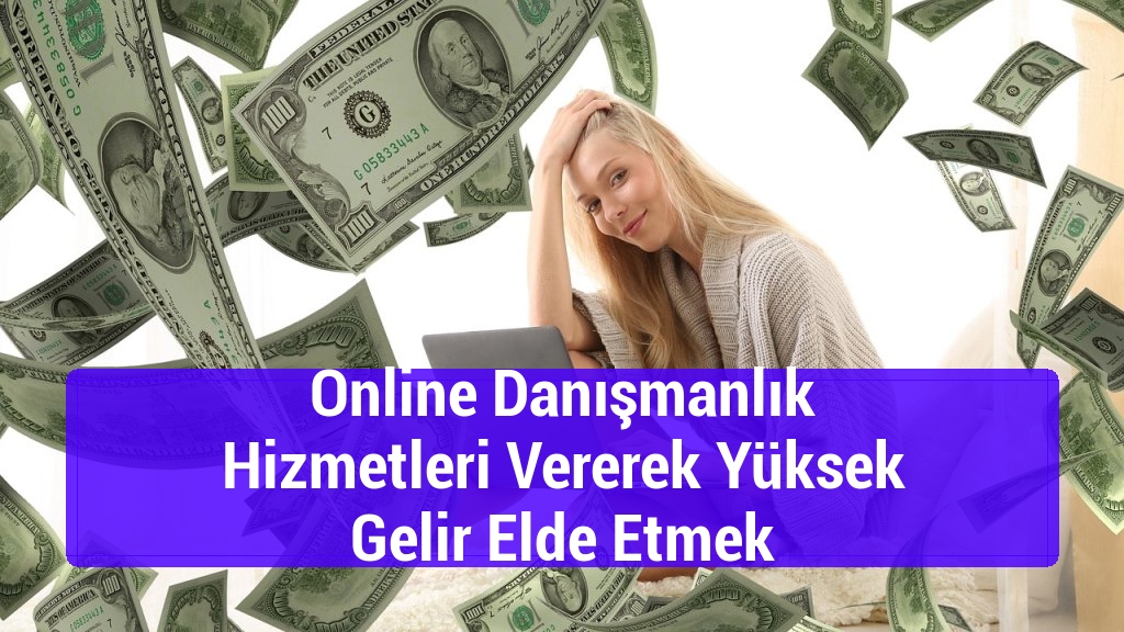 Online Danışmanlık Hizmetleri Vererek Yüksek Gelir Elde Etmek