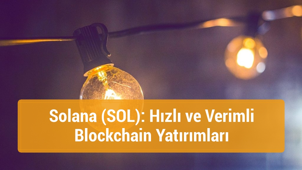 Solana (SOL): Hızlı ve Verimli Blockchain Yatırımları