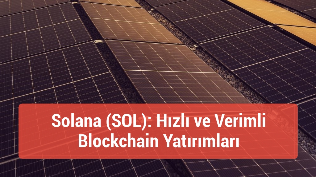 Solana (SOL): Hızlı ve Verimli Blockchain Yatırımları