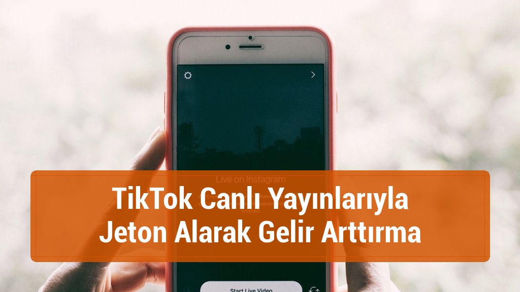 TikTok Canlı Yayınlarıyla Jeton Alarak Gelir Arttırma