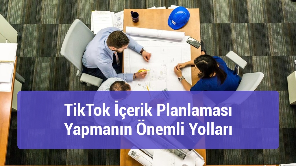 TikTok İçerik Planlaması Yapmanın Önemli Yolları