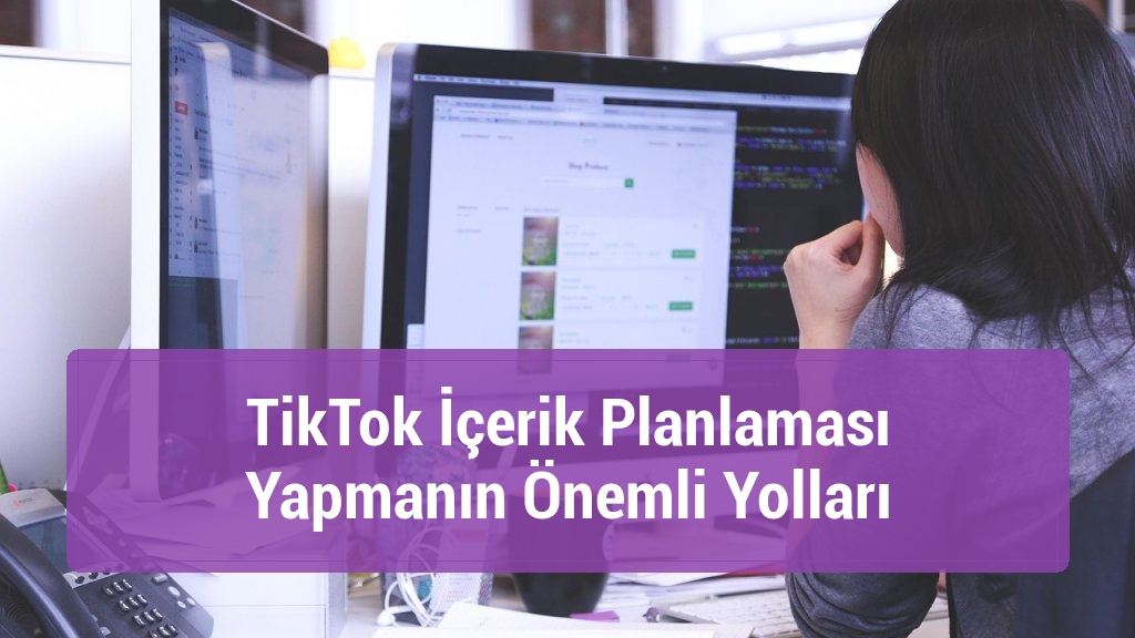 TikTok İçerik Planlaması Yapmanın Önemli Yolları