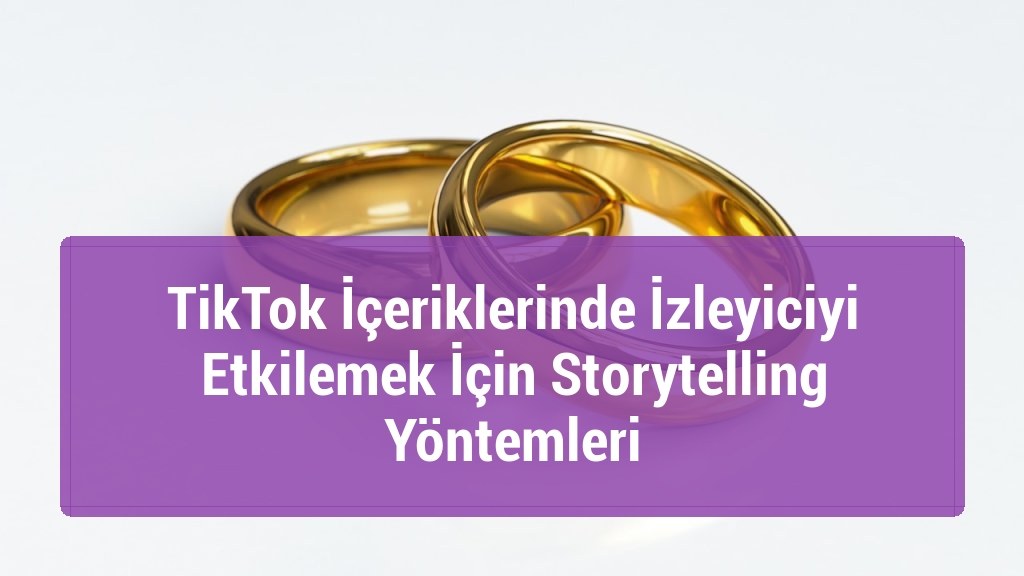 TikTok İçeriklerinde İzleyiciyi Etkilemek İçin Storytelling Yöntemleri