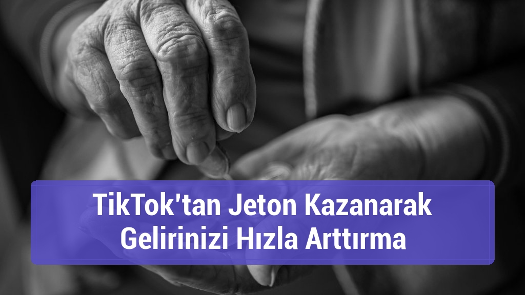 TikTok’tan Jeton Kazanarak Gelirinizi Hızla Arttırma