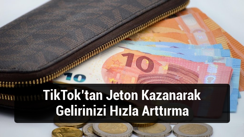 TikTok’tan Jeton Kazanarak Gelirinizi Hızla Arttırma