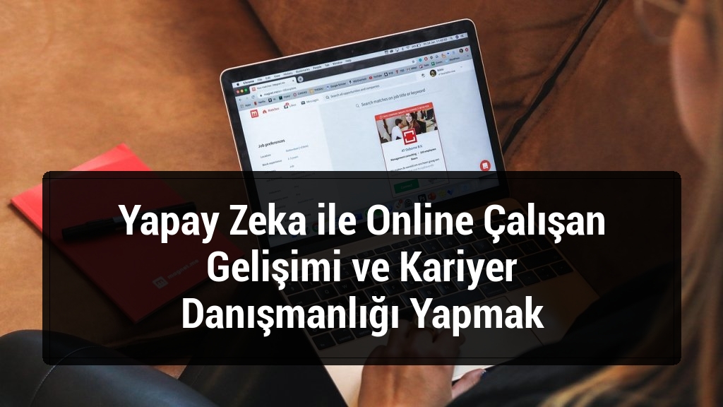 Yapay Zeka ile Online Çalışan Gelişimi ve Kariyer Danışmanlığı Yapmak