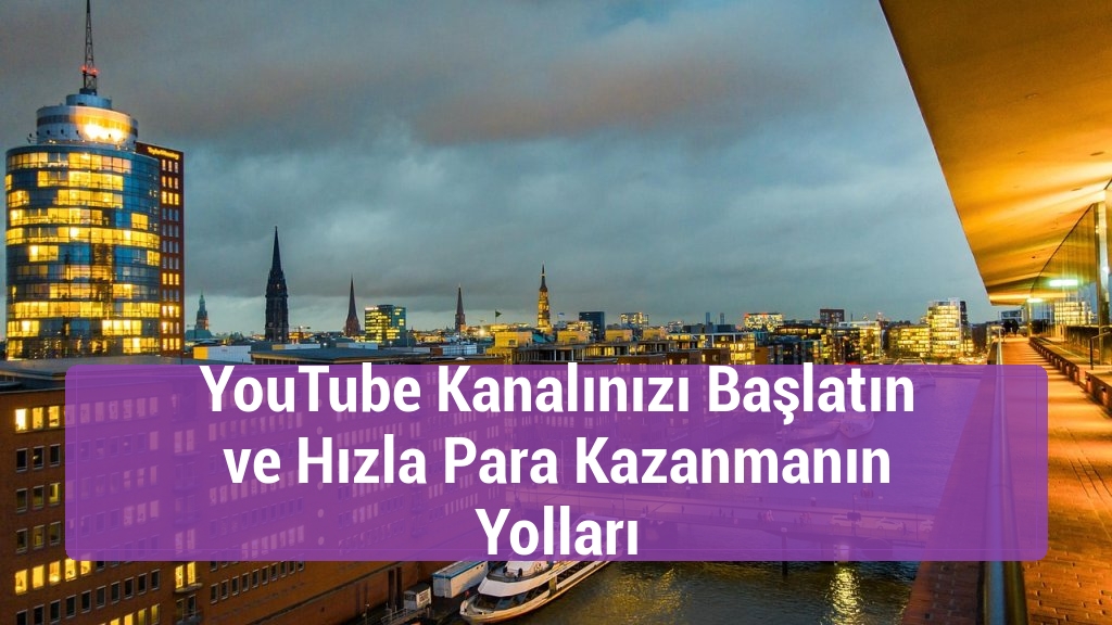 YouTube Kanalınızı Başlatın ve Hızla Para Kazanmanın Yolları